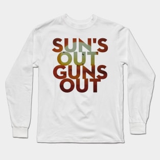 Sun's Out Guns Out Long Sleeve T-Shirt